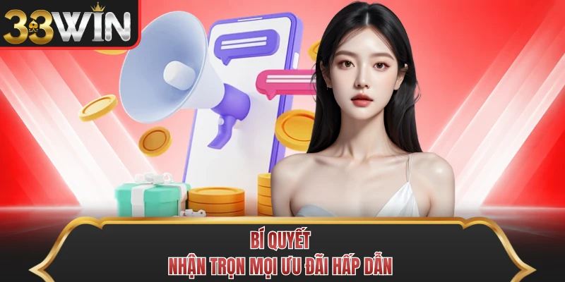 Bí quyết nhận trọn mọi ưu đãi hấp dẫn Bí quyết nhận trọn mọi ưu đãi hấp dẫn