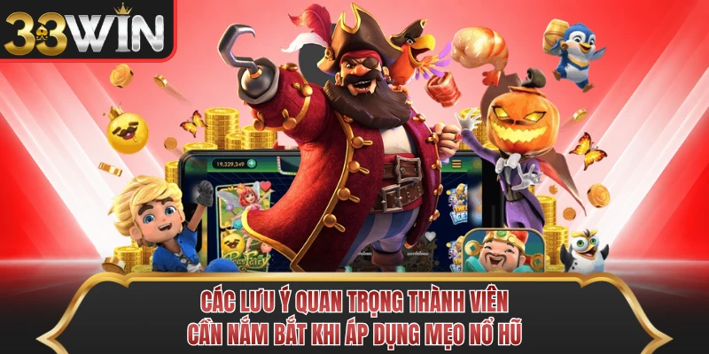 Các lưu ý quan trọng thành viên cần nắm bắt khi áp dụng mẹo nổ hũ Các lưu ý quan trọng thành viên cần nắm bắt khi áp dụng mẹo nổ hũ