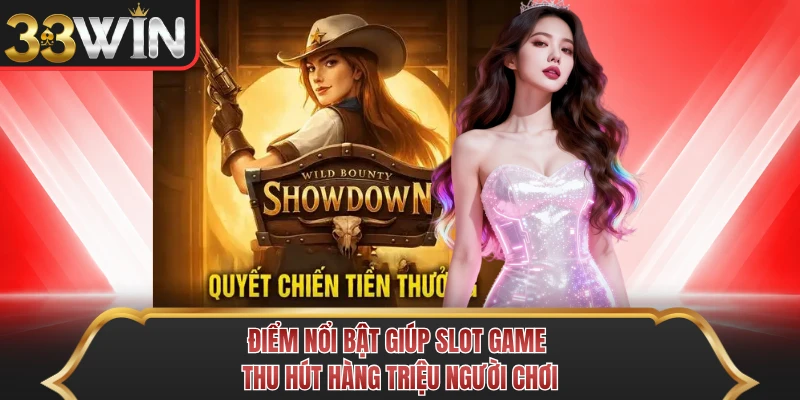 Điểm nổi bật giúp slot game thu hút hàng triệu người chơi Điểm nổi bật giúp slot game thu hút hàng triệu người chơi