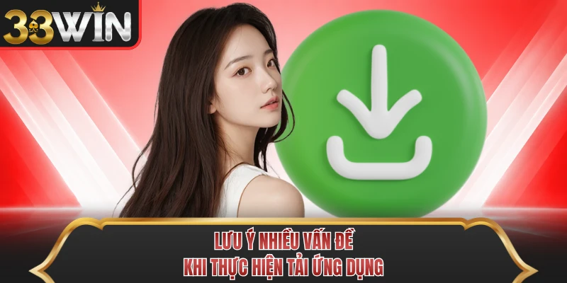 Lưu ý nhiều vấn đề khi thực hiện tải ứng dụng Lưu ý nhiều vấn đề khi thực hiện tải ứng dụng